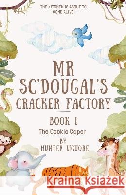 Mr. Sc'Dougal's Cracker Factory: (The Kitchen is About to Come Alive!) Liguore, Hunter 9798798588862 Independently published - książka