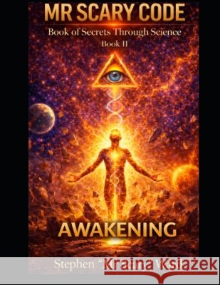 Mr Scary Code Book of Secrets Through Science: Awakening Scary, Ward, Stephen 9798192020142 Independently Published - książka