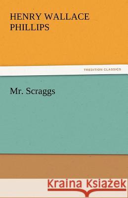 Mr. Scraggs Henry Wallace Phillips   9783842449411 tredition GmbH - książka