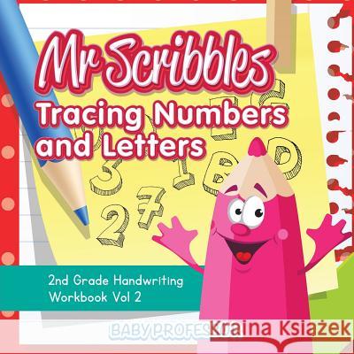 Mr Scribbles - Tracing Numbers and Letters 2nd Grade Handwriting Workbook Vol 2 Baby Professor 9781683055433 Baby Professor - książka