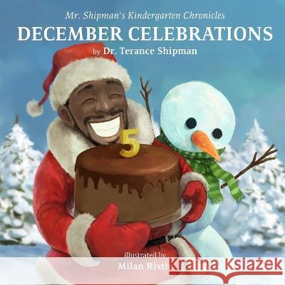 Mr. Shipman\'s Kindergarten Chronicles: December Celebrations: 5th Anniversary Edition Milan Ristic Terance Shipman 9781954940321 Team Shipman Publishing - książka