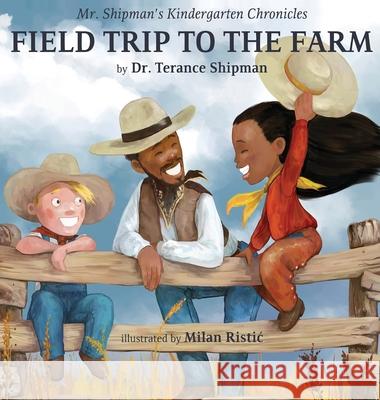 Mr. Shipman's Kindergarten Chronicles Field Trip to the Farm Terance Shipman Milan Ristic' 9781954940154 Team Shipman Publishing - książka