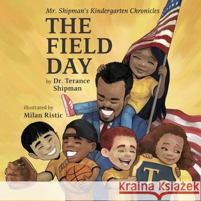 Mr. Shipman's Kindergarten Chronicles: The Field Day Terance Shipman Milan Ristic' 9781734243321 Team Shipman Publishing - książka