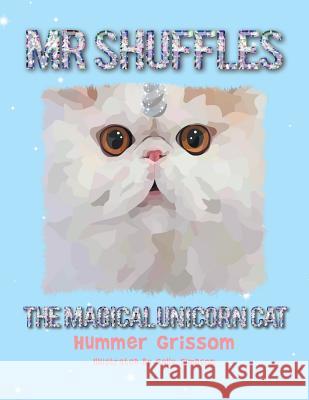 Mr Shuffles: The Magical Unicorn Cat Hummer Grissom, Sally Simpson 9781984504234 Xlibris Au - książka