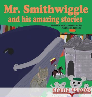 Mr. Smithwiggle and his amazing stories Rasche, Kathleen 9781945069109 Plum Leaf Publishing LLC - książka