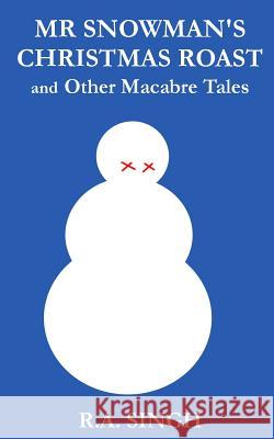 MR Snowman's Christmas Roast and Other Macabre Tales R. a. Singh 9781541060326 Createspace Independent Publishing Platform - książka