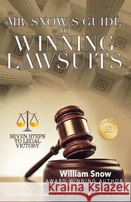 Mr. Snow's Guide to Winning Lawsuits: Seven Steps to Being Victorious William Snow Raymond Aaron 9781986676786 Createspace Independent Publishing Platform - książka