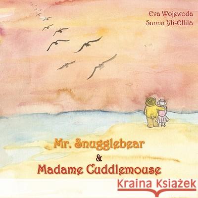 Mr. Snugglebear and Madame Cuddle Mouse Eva Wojewoda, Sanna Yli-Ollila, Heero Miketta 9780956489708 Xin Publishing - książka