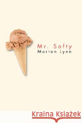 Mr. Softy Morton Lynn 9780595465132 iUniverse - książka