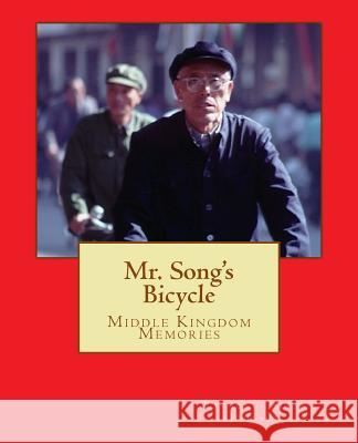 Mr. Song's Bicycle: Middle Kingdom Memories Raymond Allan Johnson 9781986136136 Createspace Independent Publishing Platform - książka