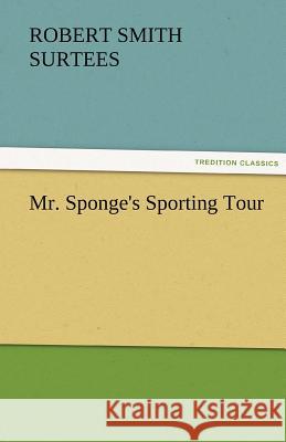 Mr. Sponge's Sporting Tour Robert Smith Surtees   9783842482883 tredition GmbH - książka