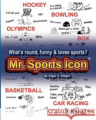 Mr. Sports Icon: What's Round, Funny & Loves Sports? Edgar G. Allegre 9781441477873 Createspace - książka