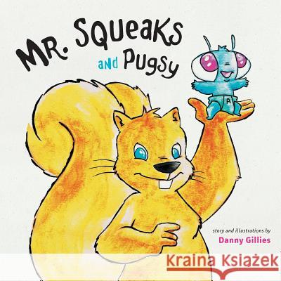 Mr. Squeaks and Pugsy Danny Gillies Danny Gillies 9781460279281 FriesenPress - książka