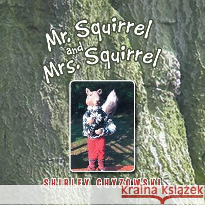 Mr. Squirrel and Mrs. Squirrel Shirley Chyzowski 9781499067781 Xlibris Corporation - książka