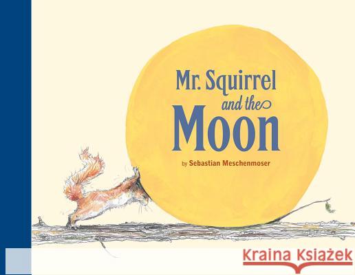 Mr. Squirrel and the Moon Sebastian Meschenmoser 9780735841567 NorthSouth (NY) - książka