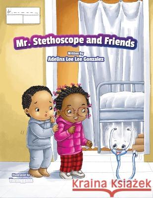 Mr. Stethoscope and Friends Adelina Leelee Gonzalez Lintang Pandu Pratiwi 9780578266541 L Shot Photography - książka