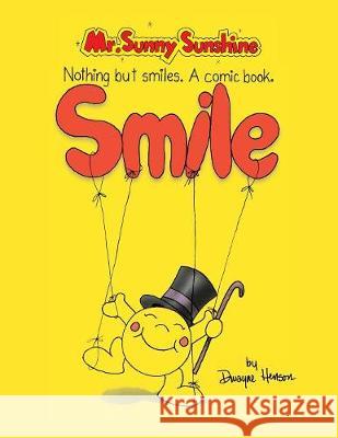 Mr. Sunny Sunshine Nothing but Smiles. a Comic Book. Dwayne Henson 9781413452587 Xlibris Us - książka