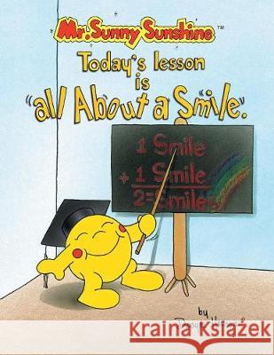 Mr. Sunny Sunshine Today's Lesson Is All About a Smile Henson, Dwayne 9781425770785 Xlibris Us - książka