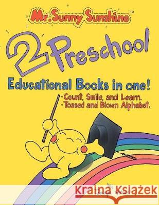 Mr. Sunny Sunshine Two Preschool Educational Books in One!: Count, Smile, and Learn. & Tossed and Blown Alphabet. Dwayne Henson 9781413452594 Xlibris Us - książka