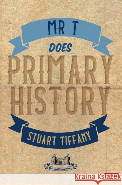 Mr T Does Primary History Stuart Tiffany 9781529611038 Sage Publications Ltd - książka