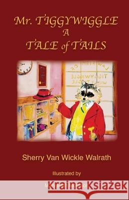 Mr. Tiggywiggle: A Tale of Tails Sherry Van Wickle Walrath, Mary Beth Morrison 9781882190942 Polar Bear & Company - książka
