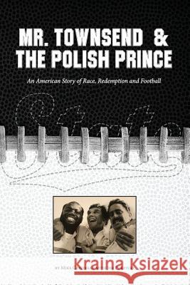 Mr. Townsend & the Polish Prince: An American story of race, redemption, and football. Purzycki, Joe 9781728922485 Independently Published - książka