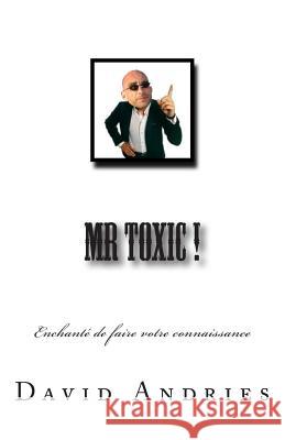 Mr Toxic !: Enchanté de faire votre connaissance Andries, David 9781491254523 Createspace - książka