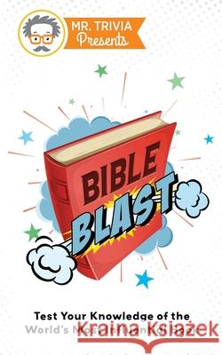 Mr. Trivia Presents: Bible Blast: Test Your Knowledge of the World's Most Influential Book Kent, Paul 9780979391194 Old Hundredth Press - książka