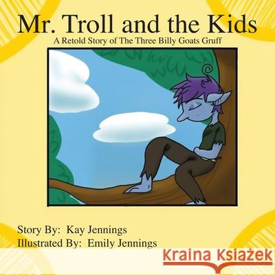 Mr. Troll and the Kids: A Retold Story of The Three Billy Goats Gruff Kay Jennings, Emily Jennings 9781977246851 Outskirts Press - książka