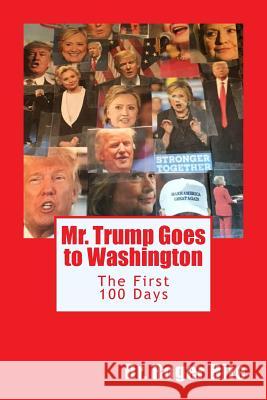 Mr. Trump Goes to Washington: The First 100 Days! Dr Roger Hite 9781543189988 Createspace Independent Publishing Platform - książka