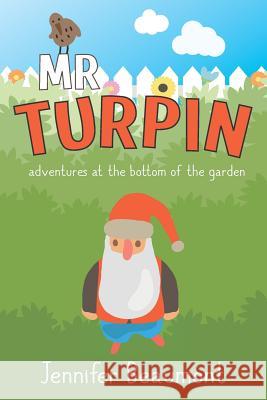 MR Turpin: Adventures at the Bottom of the Garden Jennifer Beaumont 9781796522358 Independently Published - książka