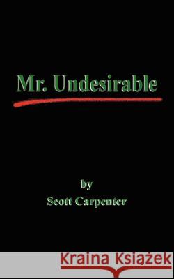 Mr. Undesirable Scott Carpenter 9781414038537 Authorhouse - książka