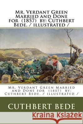 Mr. Verdant Green Married and Done for (1857) by: Cuthbert Bede. / illustrated / Bede, Cuthbert 9781984358332 Createspace Independent Publishing Platform - książka