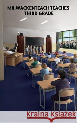 Mr. Wackenteach Teaches Third Grade M. C. J J. C. M Jcm 9780990550136 Socrates Solutions Incorporated - książka