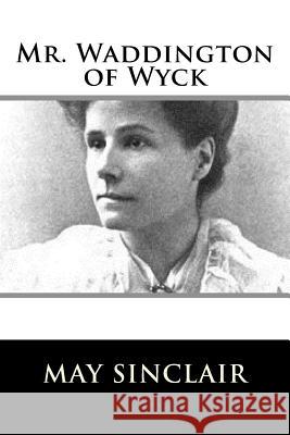 Mr. Waddington of Wyck May Sinclair 9781981158768 Createspace Independent Publishing Platform - książka