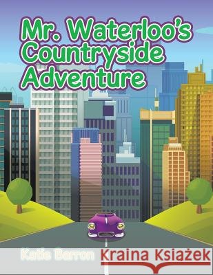 Mr. Waterloo's Countryside Adventure Katie Barron 9781524690519 Authorhouse - książka