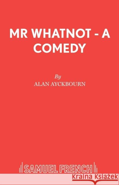 Mr Whatnot - A Comedy Ayckbourn, Alan 9780573112874 Samuel French Ltd - książka