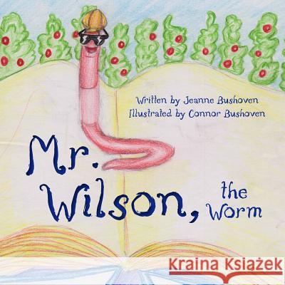 Mr. Wilson the Worm: My father's world Bushoven, Connor 9781491282649 Createspace - książka