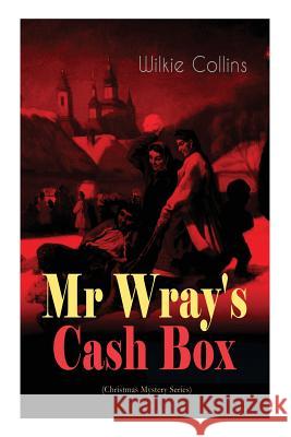 Mr Wray's Cash Box (Christmas Mystery Series): From the prolific English writer, best known for The Woman in White, Armadale, The Moonstone and The Dead Secret Wilkie Collins 9788026892359 e-artnow - książka