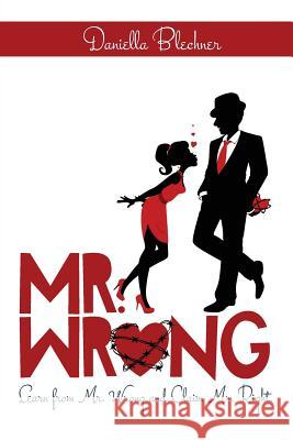 Mr Wrong: Learn from Mr Wrong and Claim Mr Right Blechner, Daniella 9780992991906 Conscious Dreams Publishing - książka