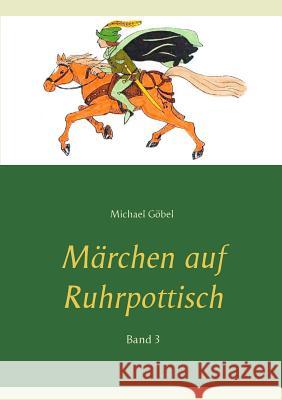 Märchen auf Ruhrpottisch: Band 3 Göbel, Michael 9783744831499 Books on Demand - książka