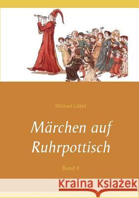 Märchen auf Ruhrpottisch: Band 4 Göbel, Michael 9783752858129 Books on Demand - książka