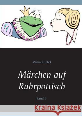 Märchen auf Ruhrpottisch: Band 5 Göbel, Michael 9783748183884 Books on Demand - książka