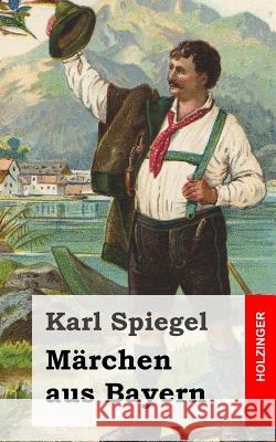 Märchen aus Bayern Spiegel, Karl 9781484097298 Createspace - książka