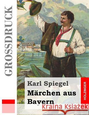 Märchen aus Bayern (Großdruck) Spiegel, Karl 9781495973222 Createspace - książka