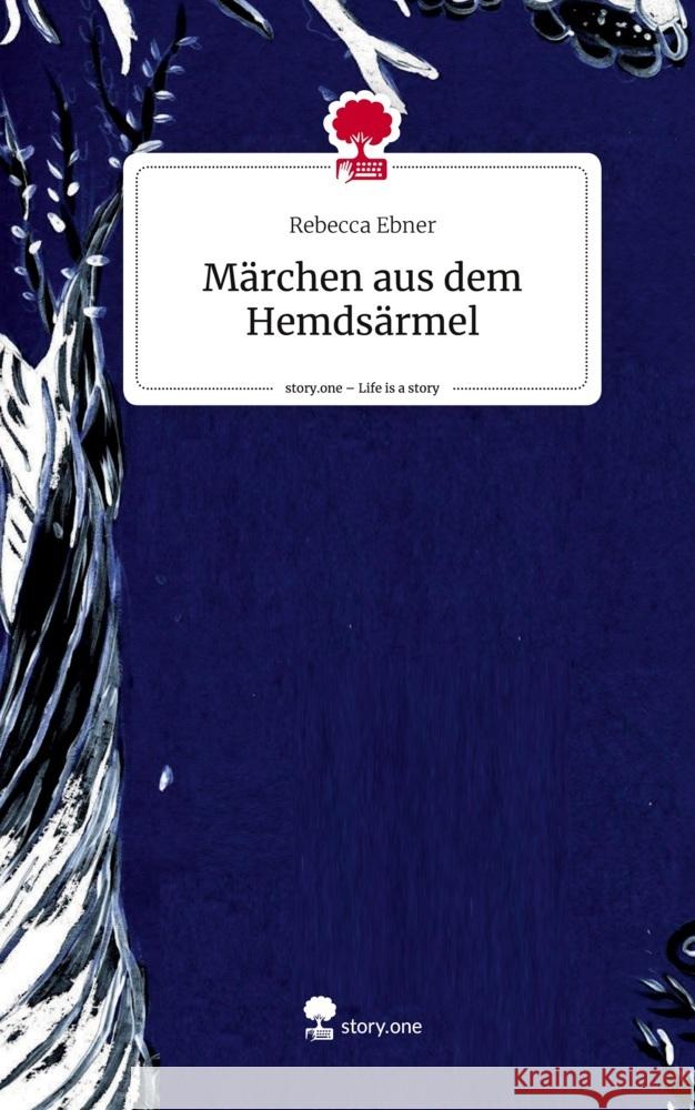 Märchen aus dem Hemdsärmel. Life is a Story - story.one Ebner, Rebecca 9783711513878 story.one publishing - książka