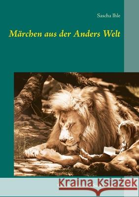 Märchen aus der Anders Welt: Geschichten vom Saschamanen Sascha Ihle 9783753453439 Books on Demand - książka