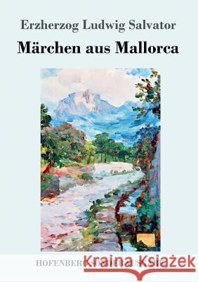 Märchen aus Mallorca Erzherzog Ludwig Salvator 9783743724068 Hofenberg - książka