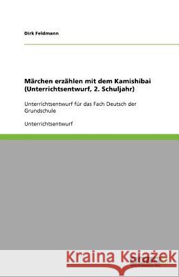 Märchen erzählen mit dem Kamishibai : Fach Deutsch, 2. Schuljahr der Grundschule Dirk Feldmann 9783656022589 Grin Verlag - książka