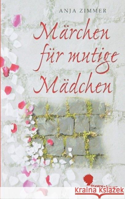 Märchen für mutige Mädchen : ... und solche, die es werden wollen Zimmer, Anja 9783937013039 Frauenzimmer Verlag - książka